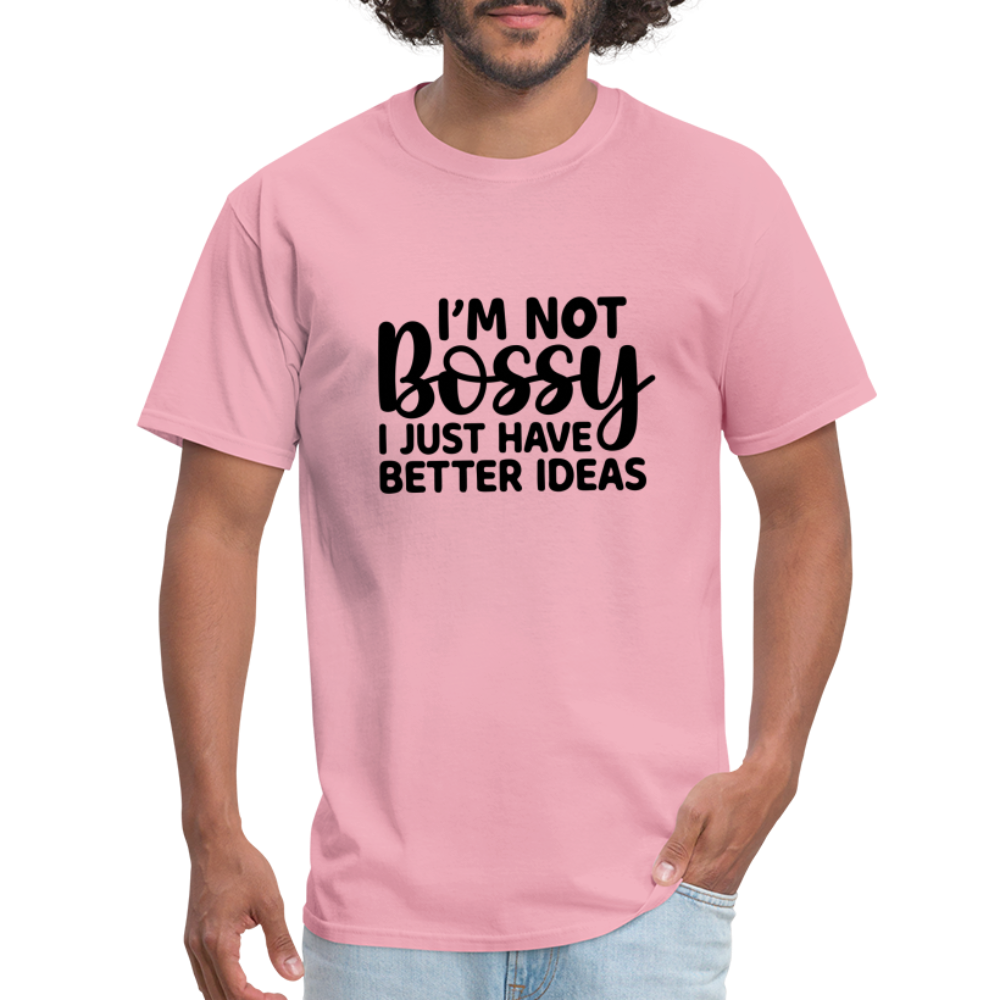 I'm Not Bossy I Just Have Better Ideas T-Shirt - pink