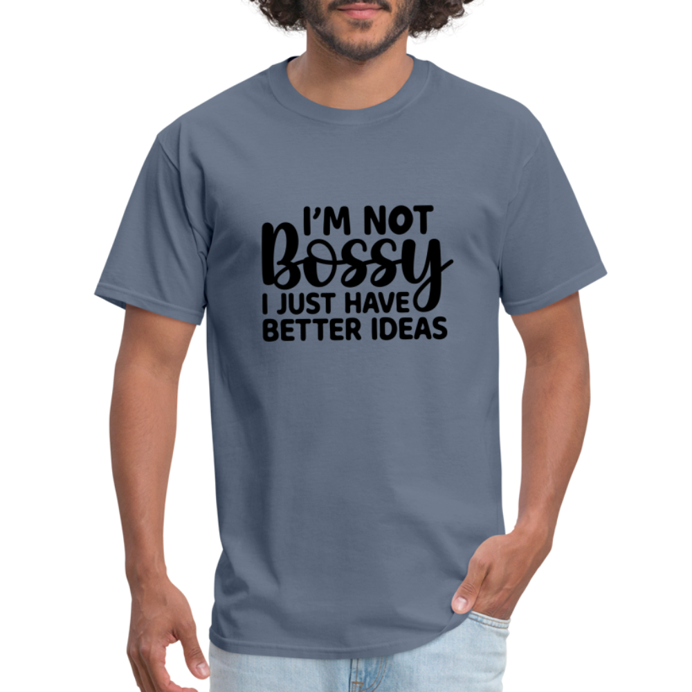 I'm Not Bossy I Just Have Better Ideas T-Shirt - denim