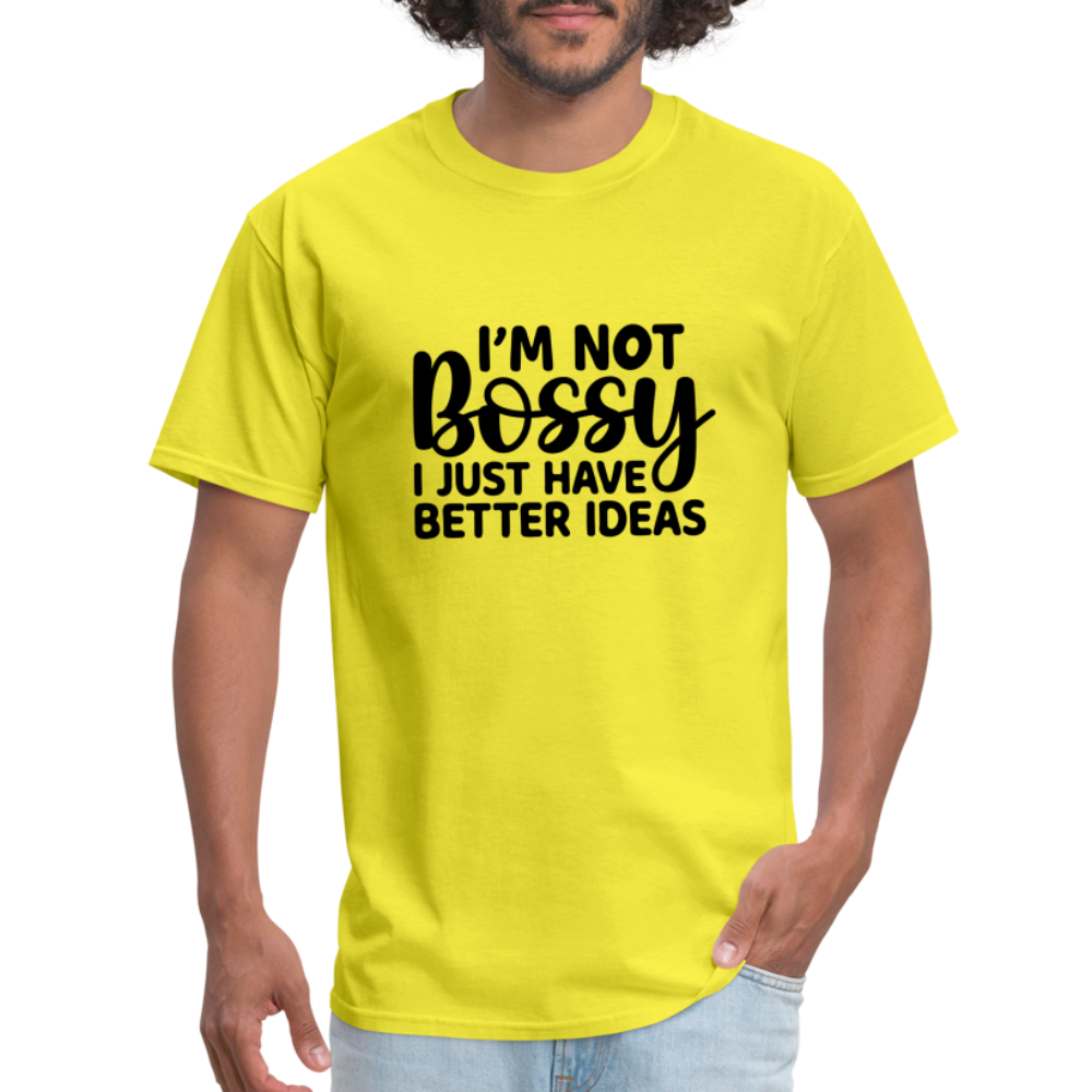 I'm Not Bossy I Just Have Better Ideas T-Shirt - yellow