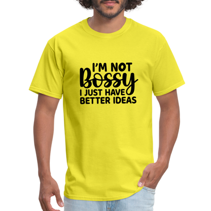 I'm Not Bossy I Just Have Better Ideas T-Shirt - yellow