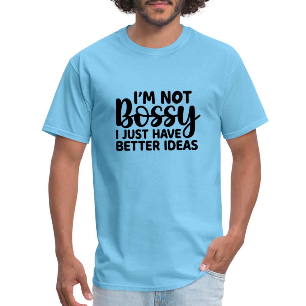 I'm Not Bossy I Just Have Better Ideas T-Shirt - aquatic blue