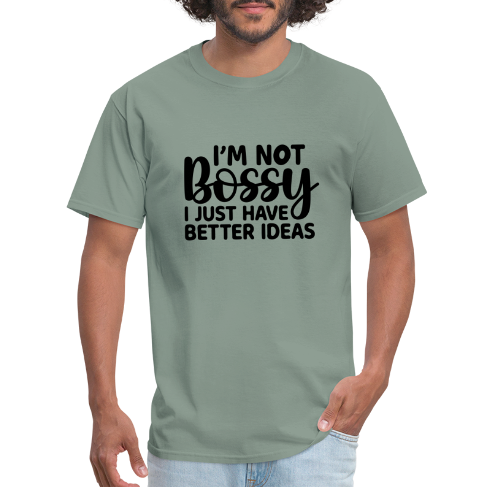 I'm Not Bossy I Just Have Better Ideas T-Shirt - sage