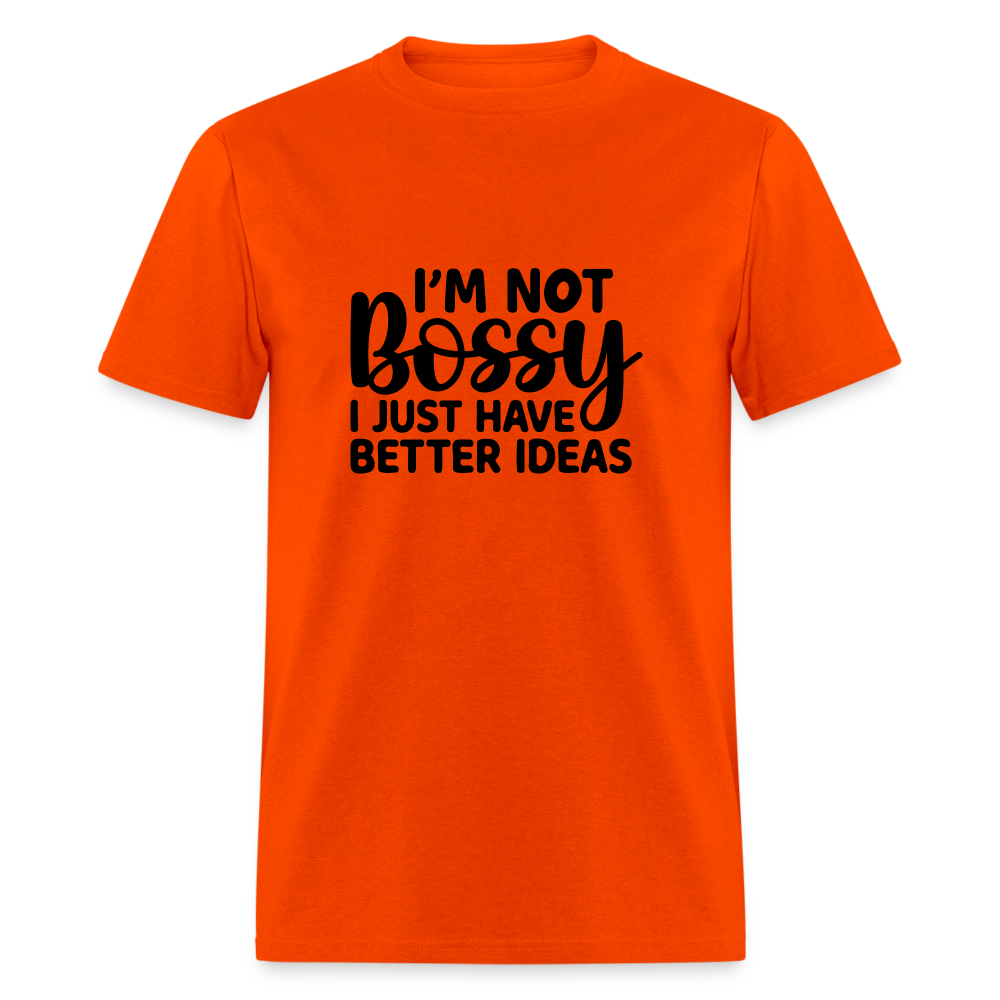 I'm Not Bossy I Just Have Better Ideas T-Shirt - orange