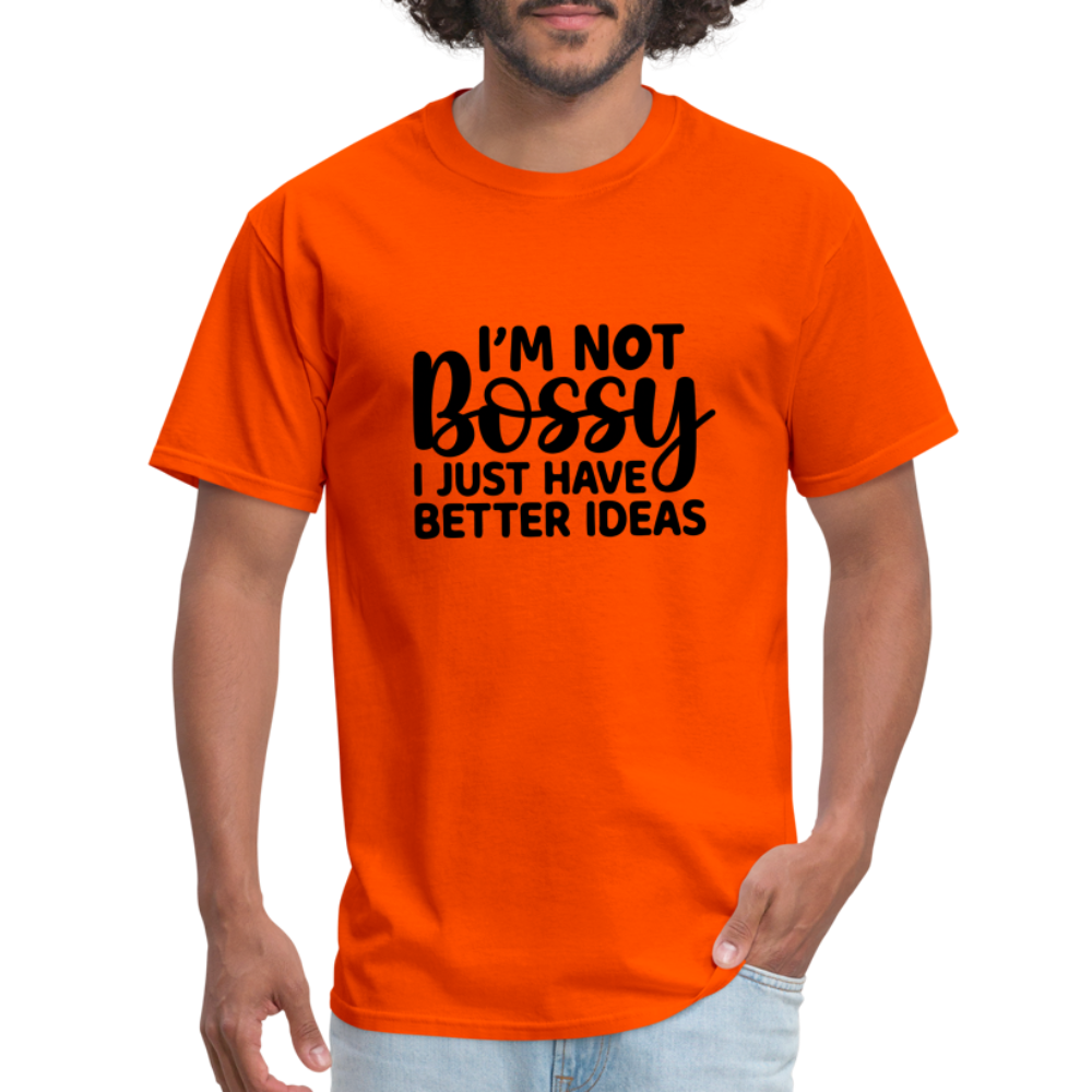 I'm Not Bossy I Just Have Better Ideas T-Shirt - orange