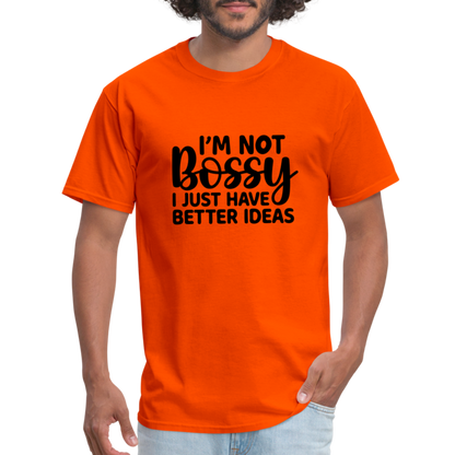 I'm Not Bossy I Just Have Better Ideas T-Shirt - orange