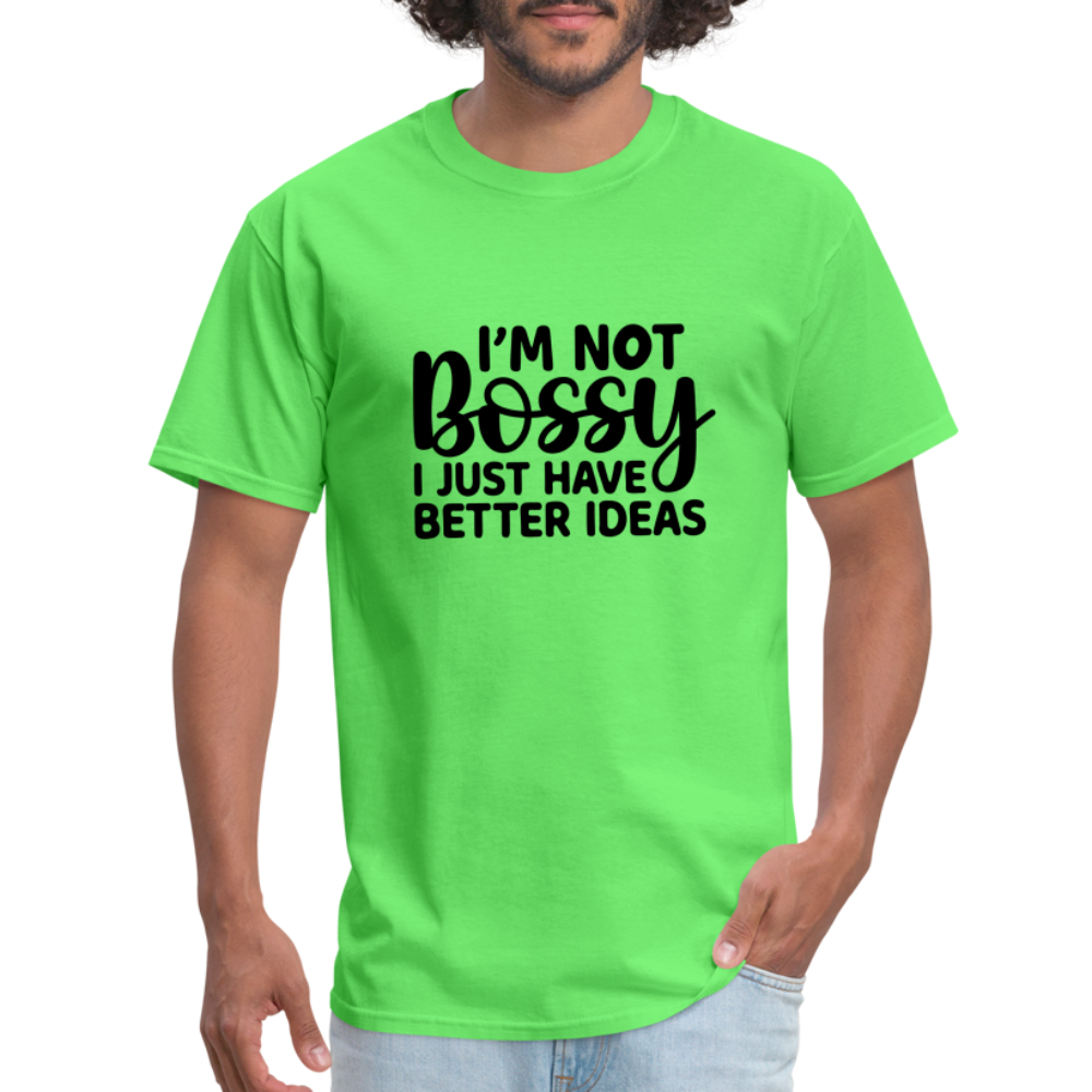 I'm Not Bossy I Just Have Better Ideas T-Shirt - kiwi