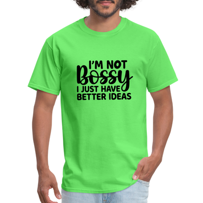 I'm Not Bossy I Just Have Better Ideas T-Shirt - kiwi