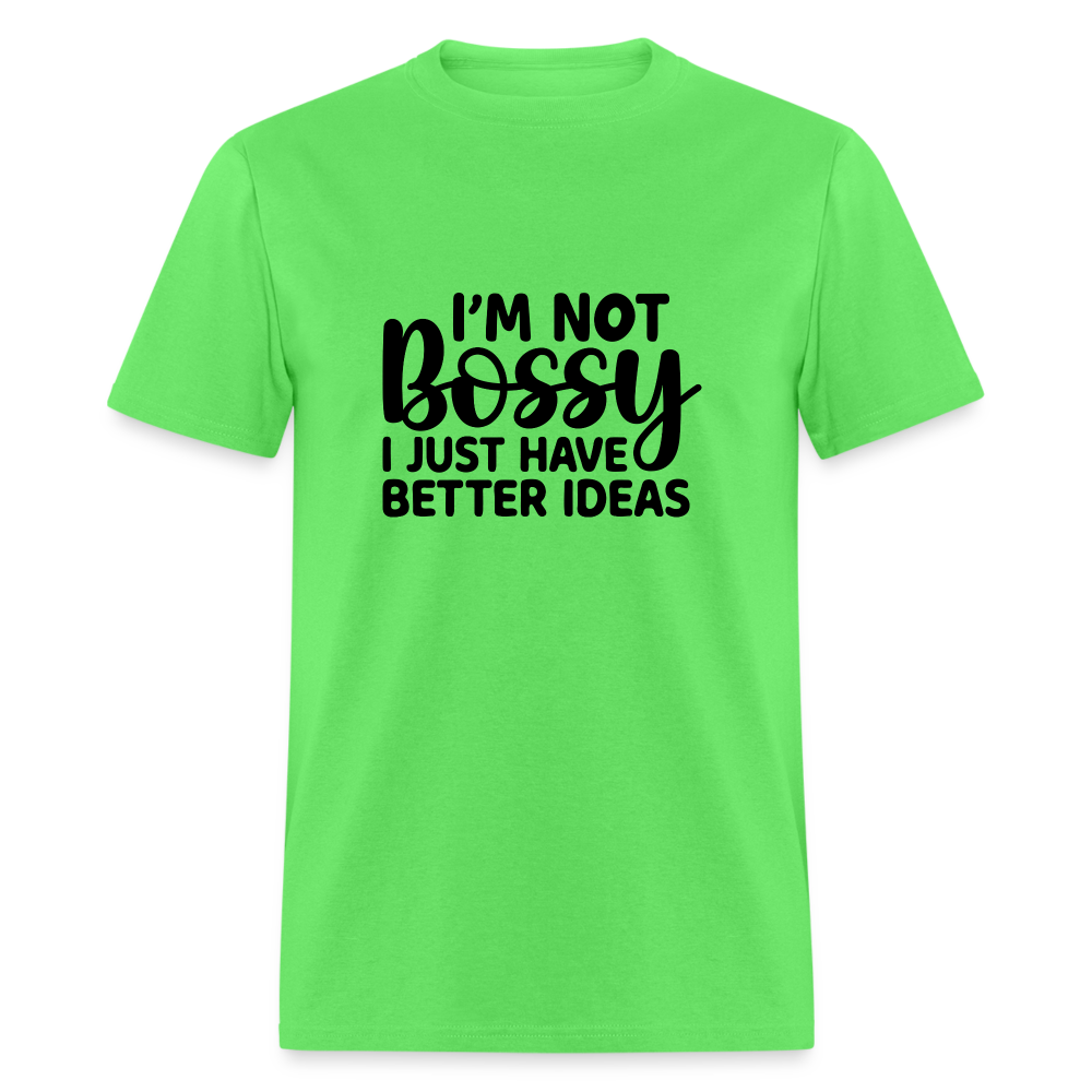 I'm Not Bossy I Just Have Better Ideas T-Shirt - kiwi