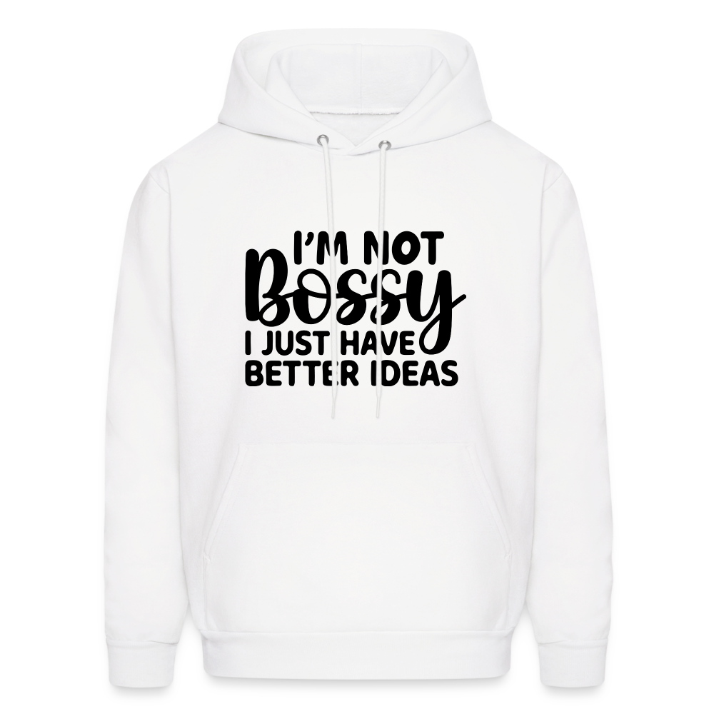 I'm Not Bossy I Just Have Better Ideas Hoodie - white