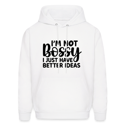 I'm Not Bossy I Just Have Better Ideas Hoodie - white