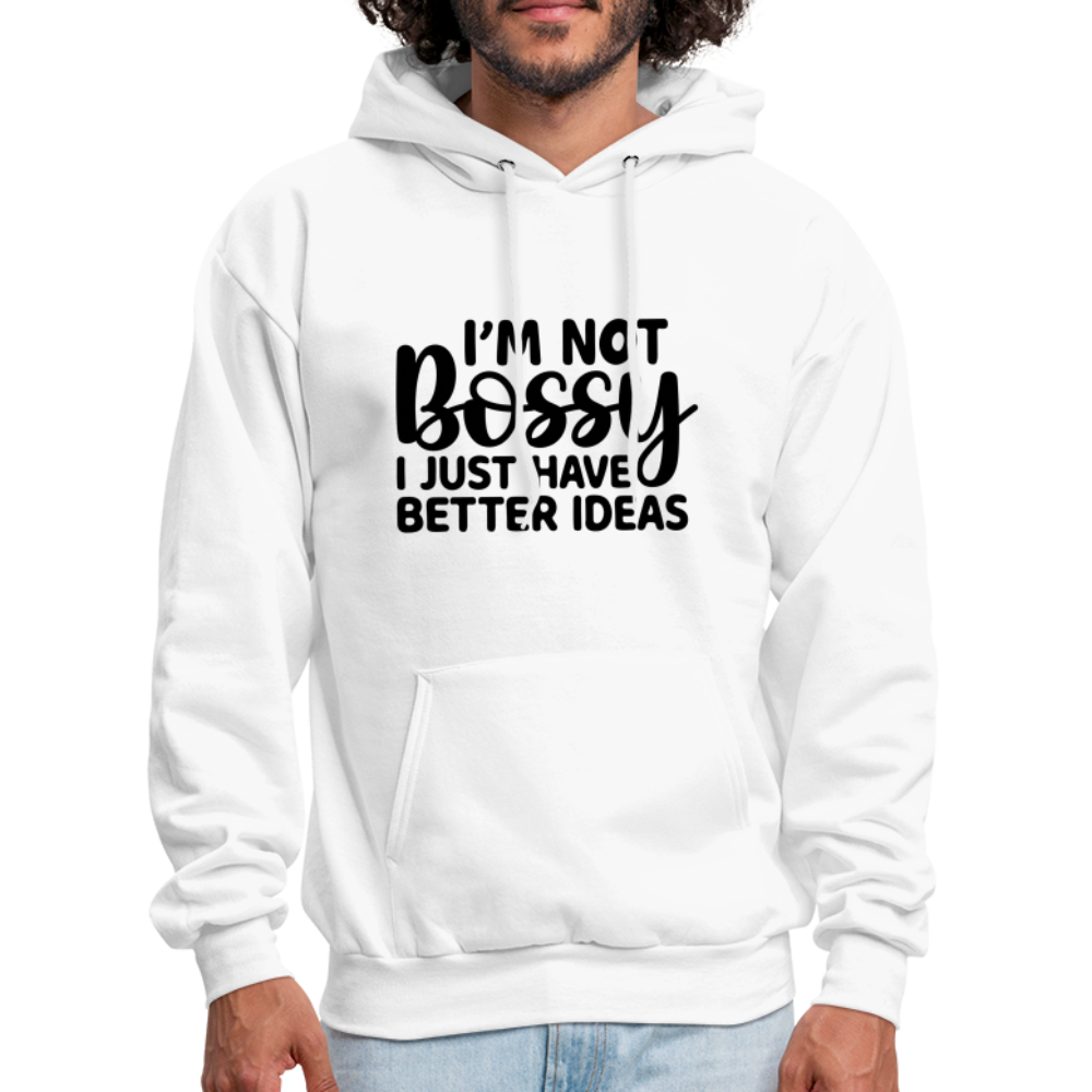 I'm Not Bossy I Just Have Better Ideas Hoodie - white