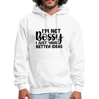 I'm Not Bossy I Just Have Better Ideas Hoodie - white