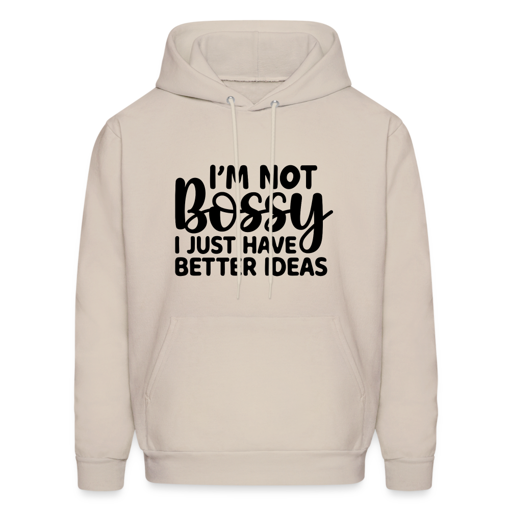 I'm Not Bossy I Just Have Better Ideas Hoodie - Sand