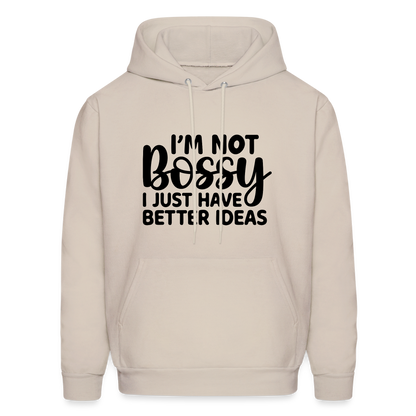 I'm Not Bossy I Just Have Better Ideas Hoodie - Sand