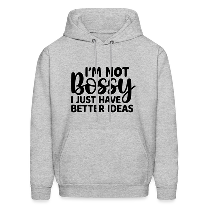 I'm Not Bossy I Just Have Better Ideas Hoodie - heather gray