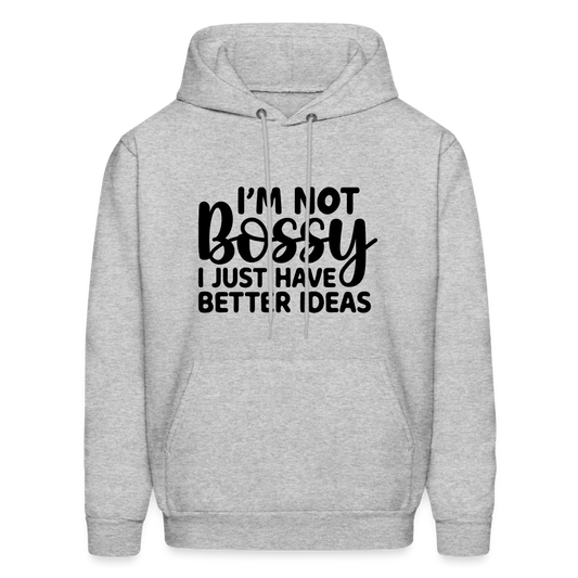 I'm Not Bossy I Just Have Better Ideas Hoodie - Color: heather gray