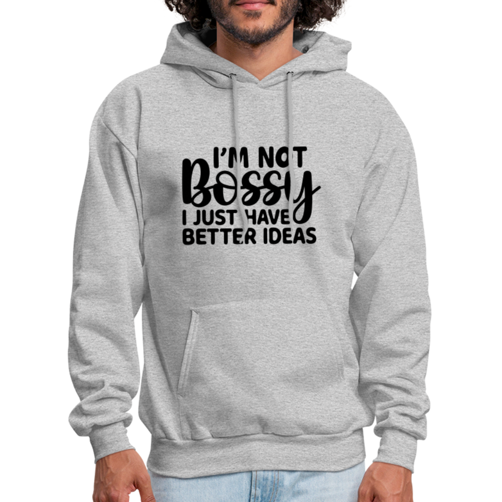 I'm Not Bossy I Just Have Better Ideas Hoodie - heather gray