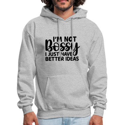 I'm Not Bossy I Just Have Better Ideas Hoodie - heather gray