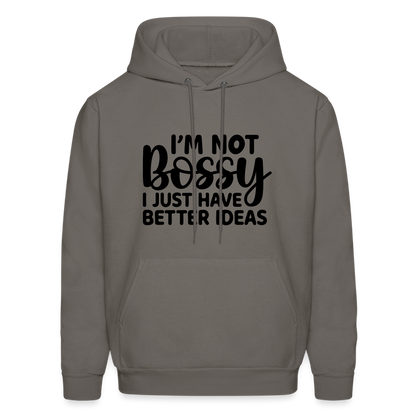 I'm Not Bossy I Just Have Better Ideas Hoodie - asphalt gray