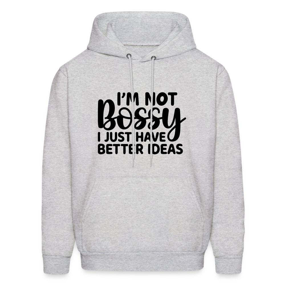 I'm Not Bossy I Just Have Better Ideas Hoodie - ash 