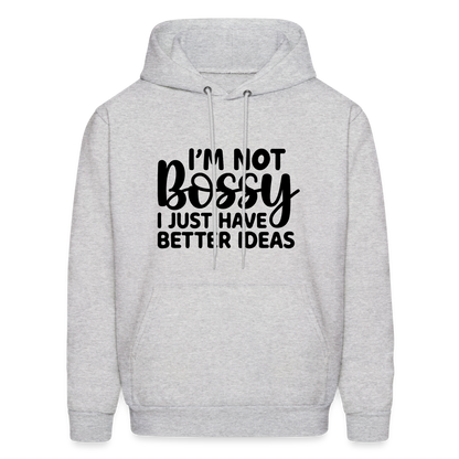 I'm Not Bossy I Just Have Better Ideas Hoodie - ash 