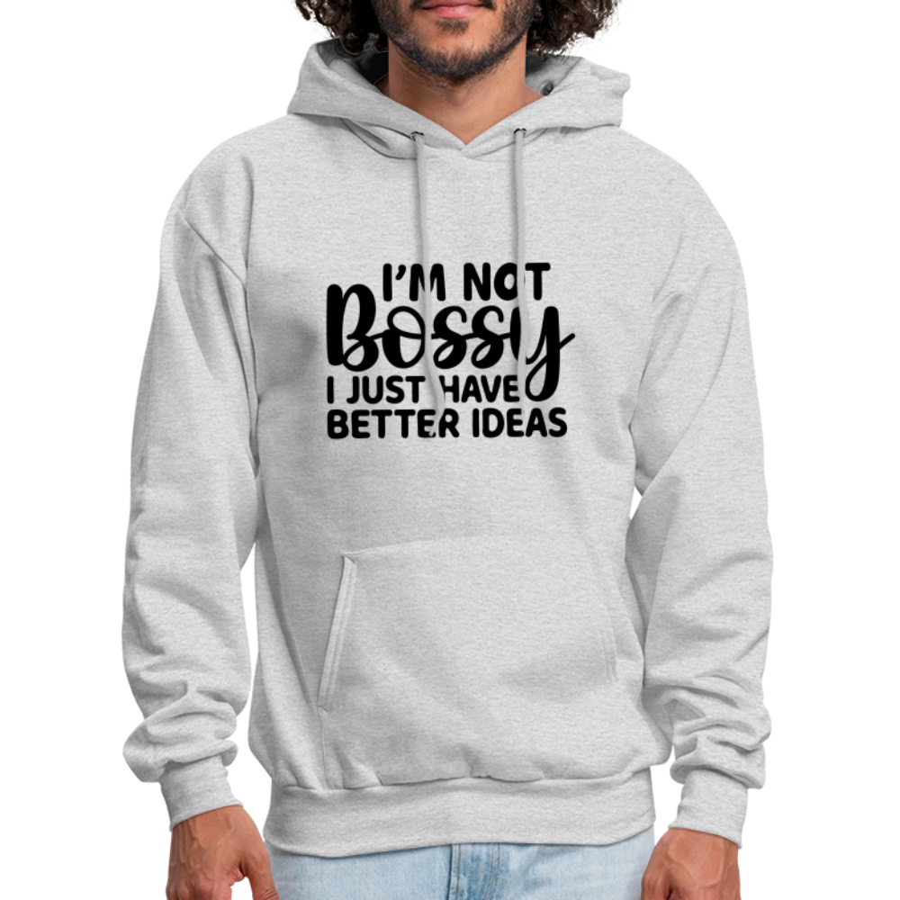 I'm Not Bossy I Just Have Better Ideas Hoodie - ash 