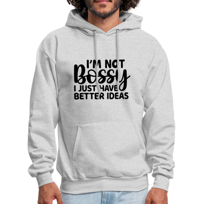 I'm Not Bossy I Just Have Better Ideas Hoodie - ash 