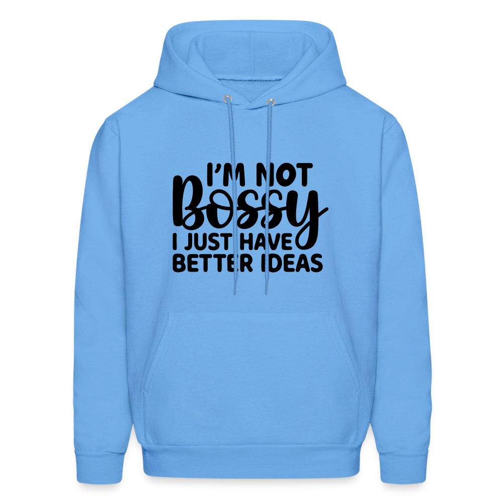 I'm Not Bossy I Just Have Better Ideas Hoodie - carolina blue