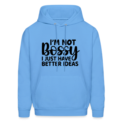 I'm Not Bossy I Just Have Better Ideas Hoodie - carolina blue