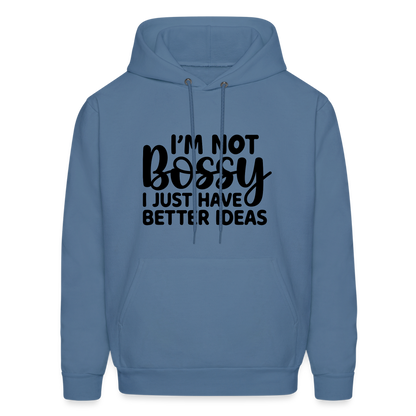 I'm Not Bossy I Just Have Better Ideas Hoodie - denim blue