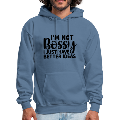 I'm Not Bossy I Just Have Better Ideas Hoodie - denim blue