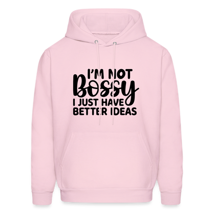 I'm Not Bossy I Just Have Better Ideas Hoodie - pale pink