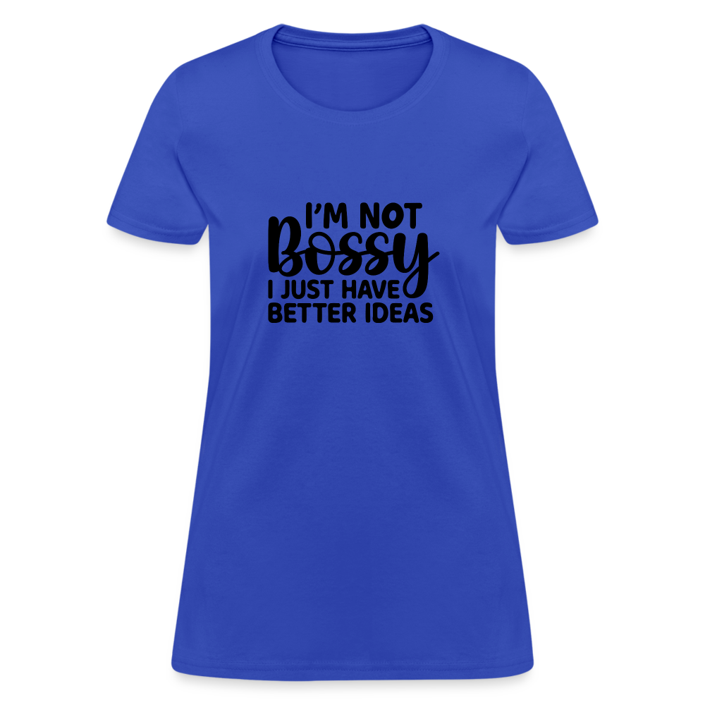 I'm Not Bossy I Just Have Better Ideas Women's T-Shirt - royal blue