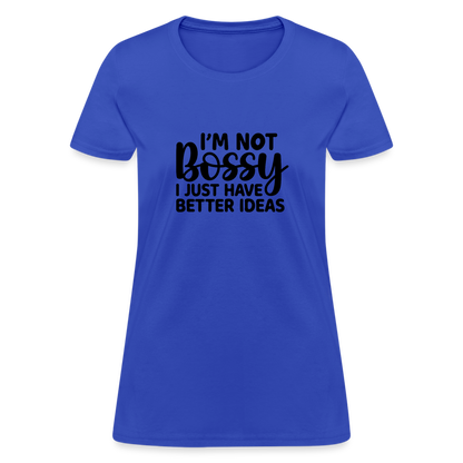 I'm Not Bossy I Just Have Better Ideas Women's T-Shirt - royal blue