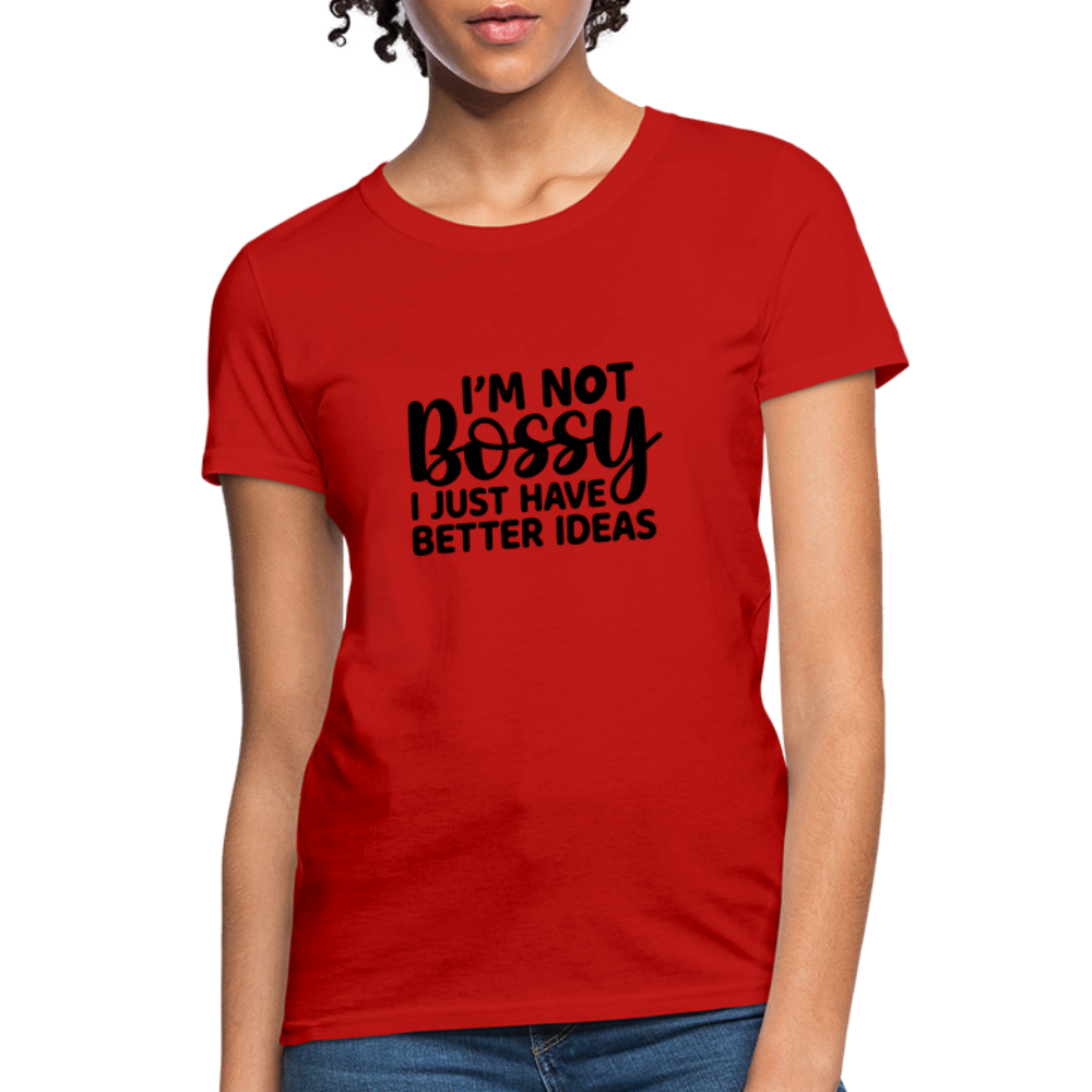 I'm Not Bossy I Just Have Better Ideas Women's T-Shirt - red