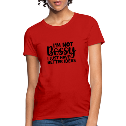 I'm Not Bossy I Just Have Better Ideas Women's T-Shirt - red