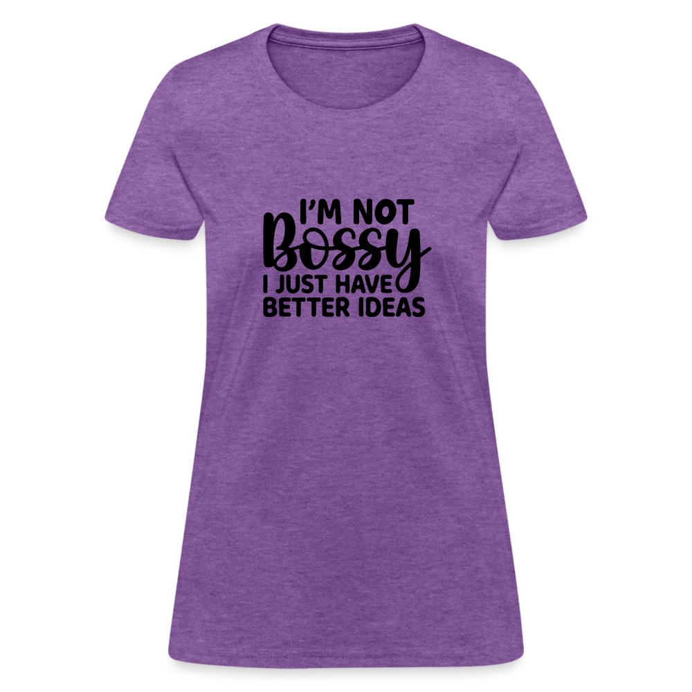 I'm Not Bossy I Just Have Better Ideas Women's T-Shirt - purple heather