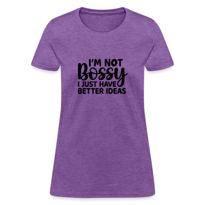 I'm Not Bossy I Just Have Better Ideas Women's T-Shirt - purple heather