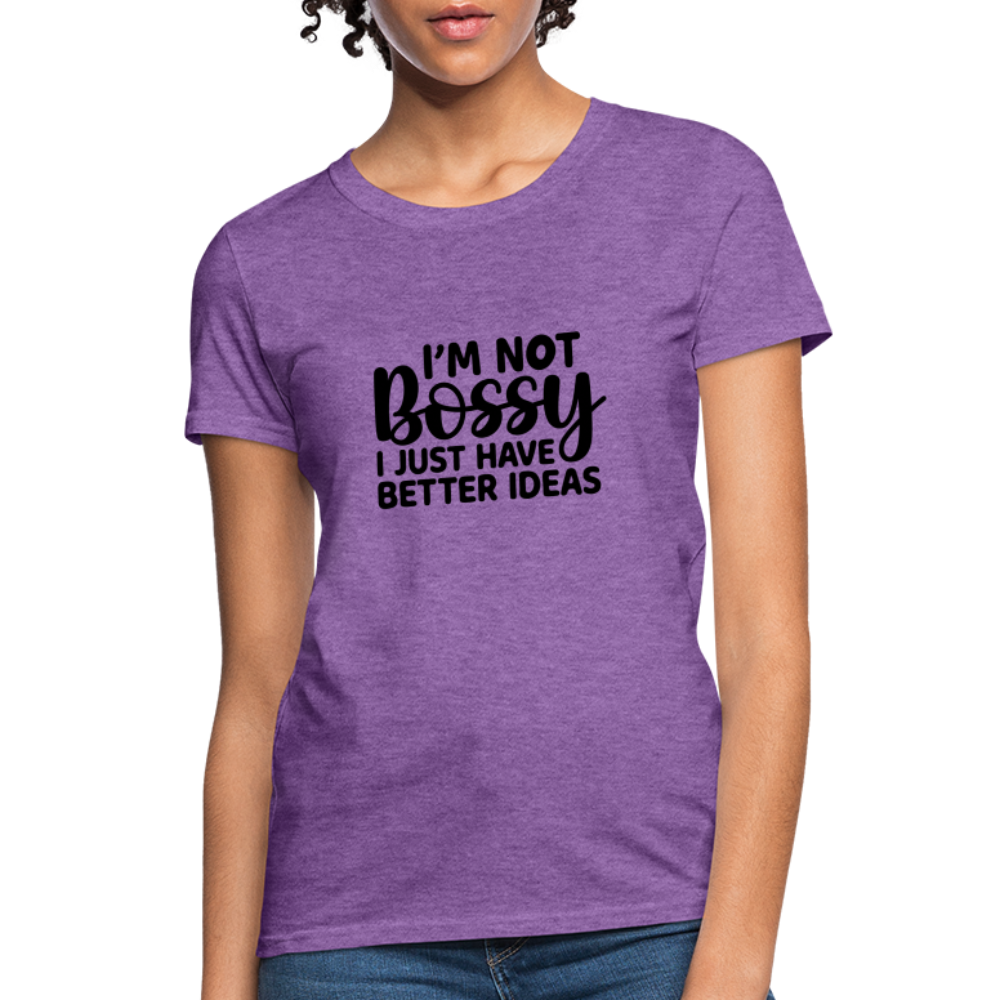 I'm Not Bossy I Just Have Better Ideas Women's T-Shirt - purple heather