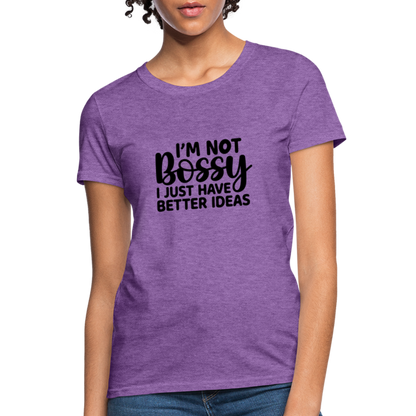 I'm Not Bossy I Just Have Better Ideas Women's T-Shirt - purple heather