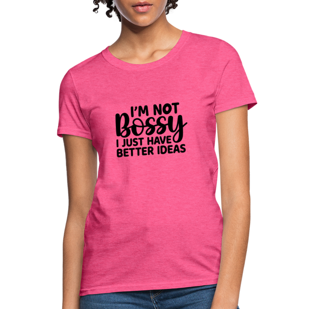 I'm Not Bossy I Just Have Better Ideas Women's T-Shirt - heather pink