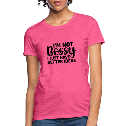 I'm Not Bossy I Just Have Better Ideas Women's T-Shirt - heather pink