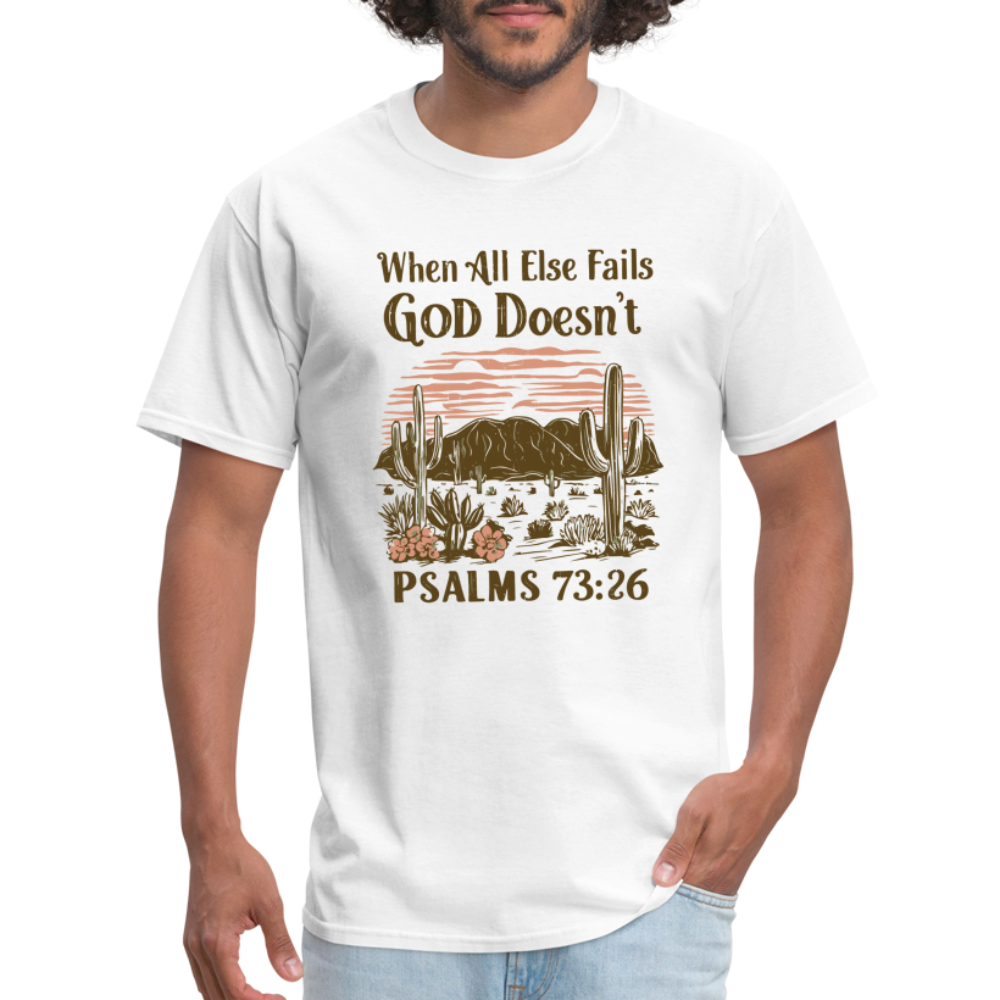 When All Else Fails God Doesn't T-Shirt (Psalms 73:26) - Color: white