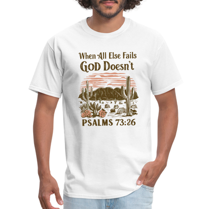 When All Else Fails God Doesn't T-Shirt (Psalms 73:26) - Color: white