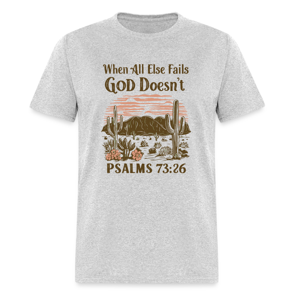 When All Else Fails God Doesn't T-Shirt (Psalms 73:26) - Color: heather gray