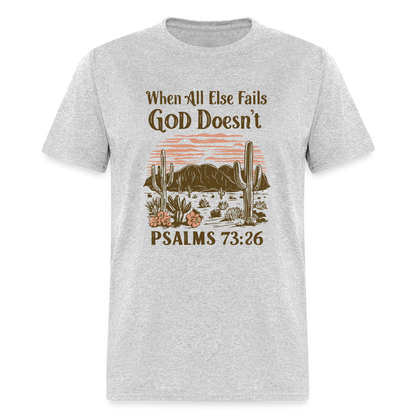 When All Else Fails God Doesn't T-Shirt (Psalms 73:26) - Color: heather gray