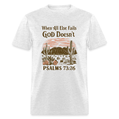 When All Else Fails God Doesn't T-Shirt (Psalms 73:26) - Color: light heather gray