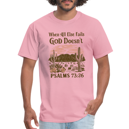 When All Else Fails God Doesn't T-Shirt (Psalms 73:26) - Color: pink