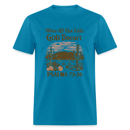 When All Else Fails God Doesn't T-Shirt (Psalms 73:26) - Color: turquoise