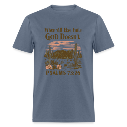 When All Else Fails God Doesn't T-Shirt (Psalms 73:26) - Color: denim